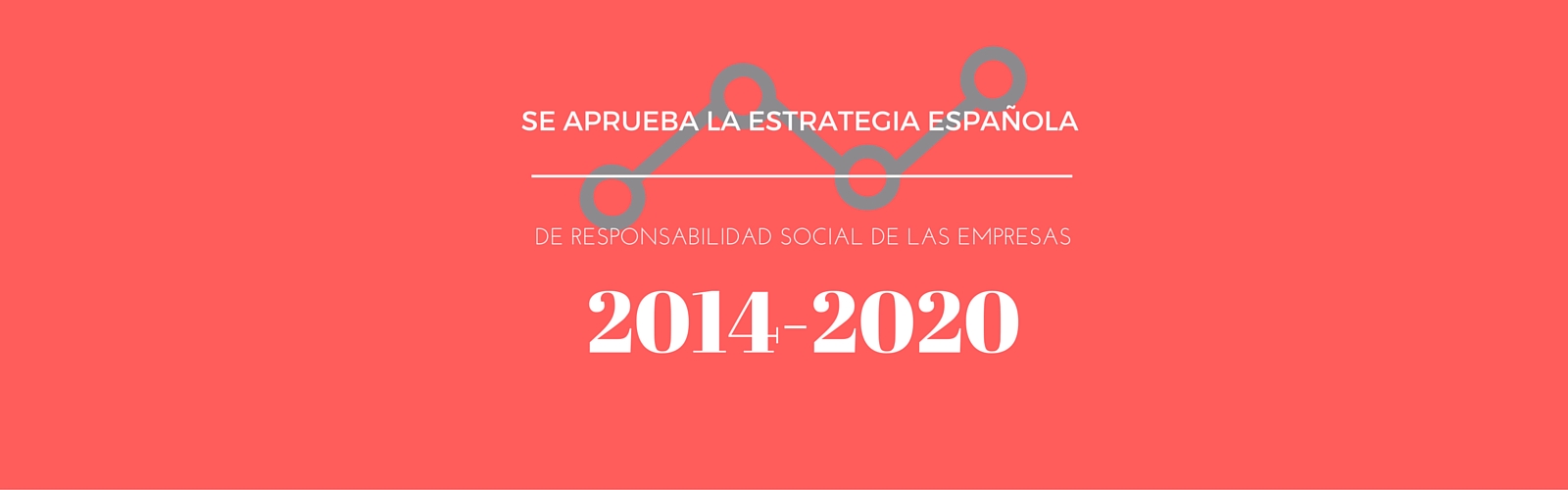 Se aprueba la Estrategia Española de Responsabilidad Social de las Empresas 2014-2020﻿
