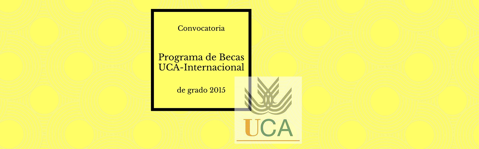 Convocatoria Programa de Becas UCA-Internacional de Grado 2015