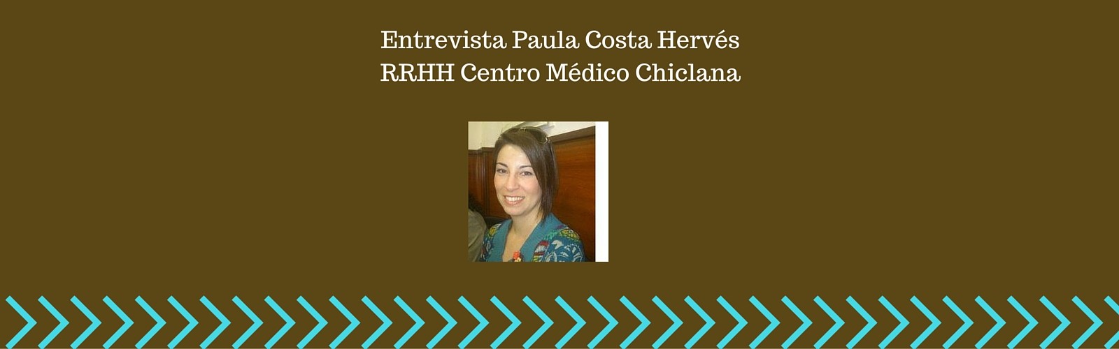 Entrevista a Paula Costa Hervés, Responsable de RRHH Hospital Centro Médico Chiclana
