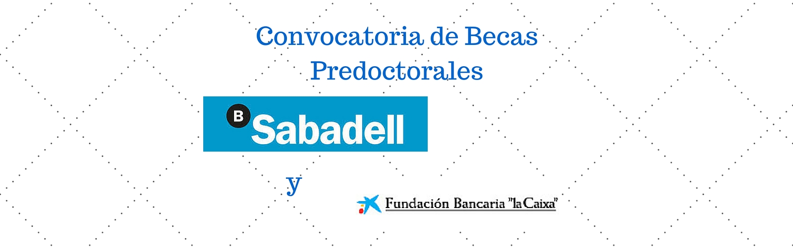 Convocatoria de Becas Predoctorales Banco Sabadell y Fundación la Caixa