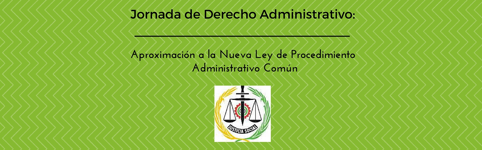 Jornada de Derecho Administrativo: Aproximación a la Nueva Ley de Procedimiento Administrativo Común