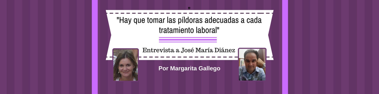 "Hay que tomar las píldoras adecuadas a cada tratamiento laboral". Entrevista a José María Diánez. Por Margarita Gallego