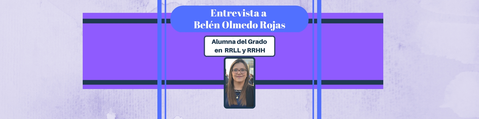 Entrevista a Belén Olmedo Rojas. Alumna del Grado en RRLL y RRHH en la UCA