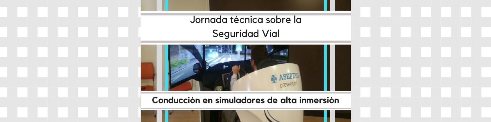 Jornada técnica sobre la Seguridad Vial: Conducción en simuladores de alta inmersión