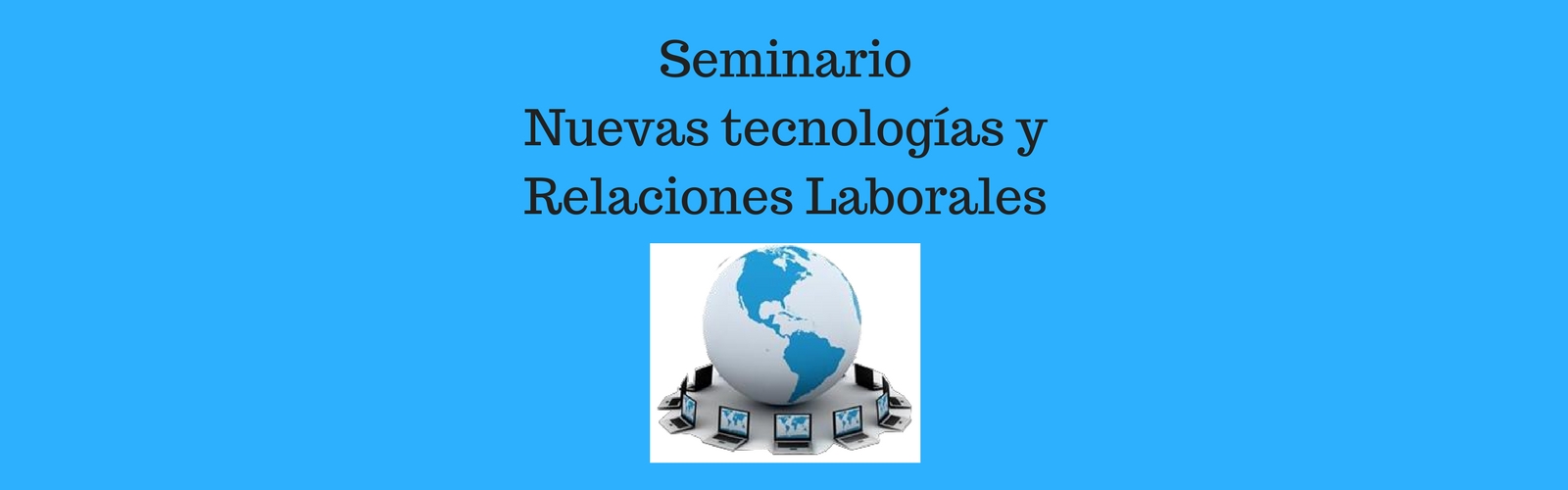 Seminario "Nuevas Tecnologías y Relaciones Laborales"