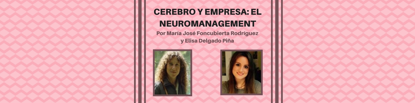 Cerebro y empresa: El Neuromanagement. Por María José Foncubierta Rodríguez y Elisa Delgado Piña