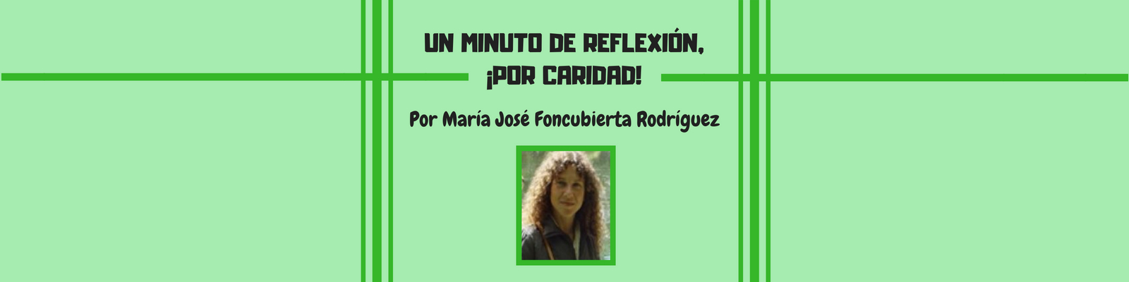 Un minuto de reflexión, ¡por caridad! Por María José Foncubierta Rodríguez